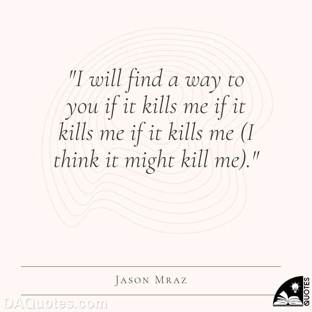 jason mraz Quotes Kill Me,Broken Heart
