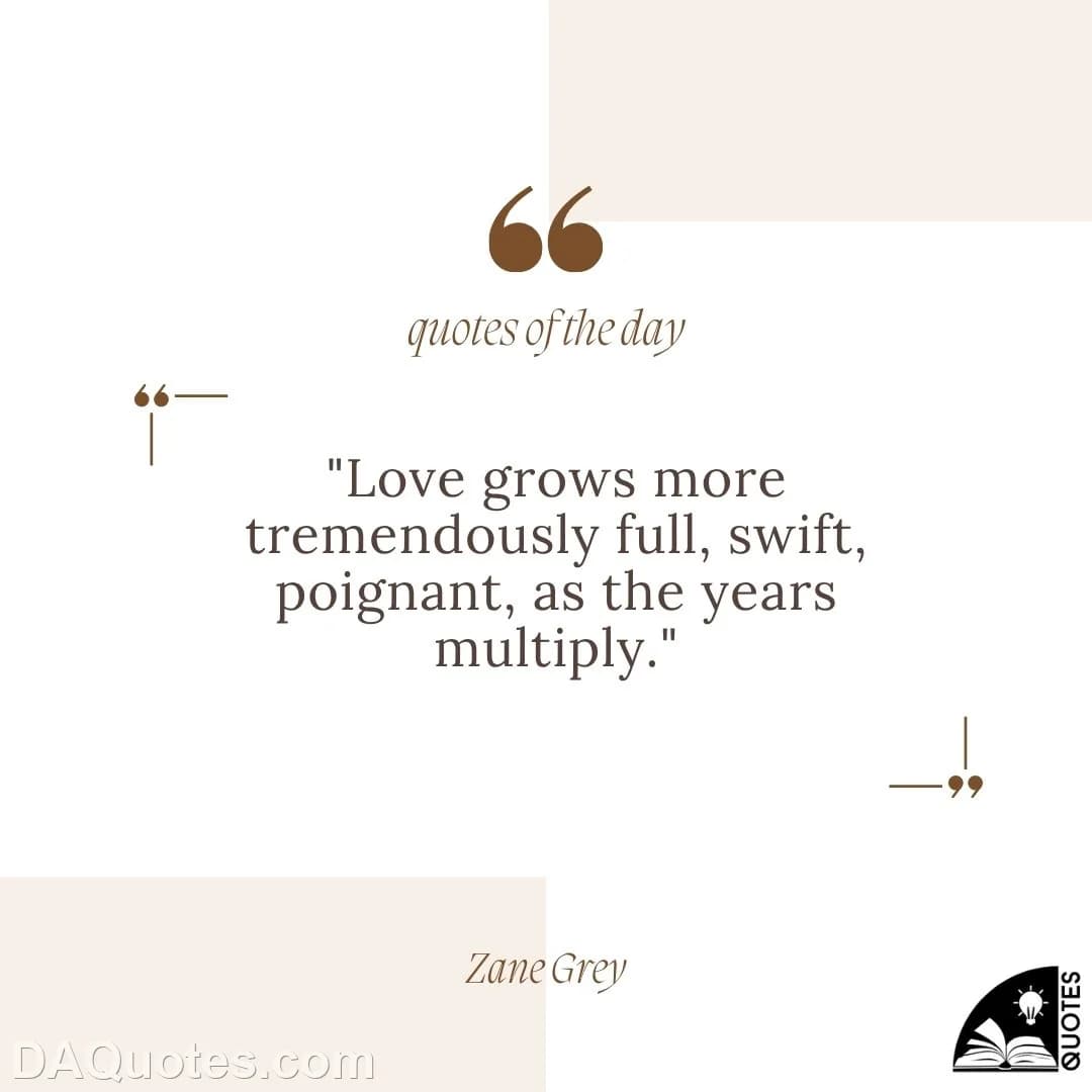 zane grey Quotes Years,Grows,Love Grows
